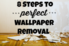 A wall with wallpaper stripped off onto the floor with the words, "8 Steps to perfect wallpaper removal."