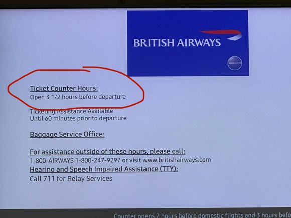 Info on the British Airways flight info page checked out. They open the desk about 10 minutes early.  Glad I got there early because the italian racing men were fun to hang with in line.  
